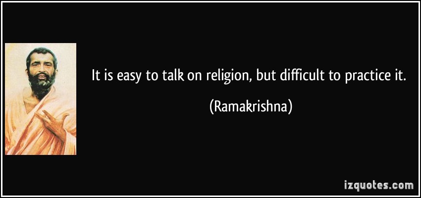 it-is-easy-to-talk-on-religion-but-difficult-to-practice-it